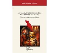 Les dramaturgies togolaises d’expression française Historique et aspects sociopolitiques - Komi Seexonam Amewu - L'harmattan - broché - Etude