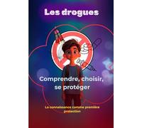 Les drogues : comprendre, choisir, se protéger: Les connaissances comme première protection