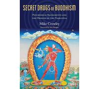 Les drogues secrètes du bouddhisme : Les sacrements psychédéliques et les origines du Vajrayana