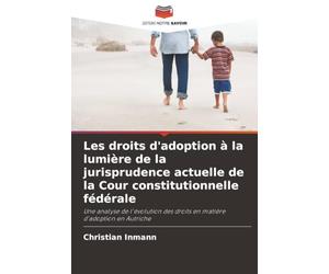 Les droits d'adoption à la lumière de la jurisprudence actuelle de la Cour constitutionnelle fédérale: Une analyse de l'évolution des droits en matière d'adoption en Autriche