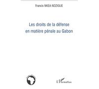 Les droits de la défense en matière pénale au Gabon - Francis Nkea Ndzigue - L'harmattan - broché - Etude
