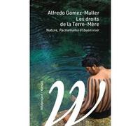 Les droits de la terre-mère -Nature, Pachamama et Buen-vivir Alfredo Gomez-Muller (Auteur)