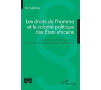 Les droits de l'homme et la volonté politique des Etats africains La Commission africaine des droits de l'homme et des peuples dans tous ses états - Yao Agbetse - L'harmattan - broché - Essai