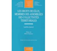 les droits des élus membres des assemblées des collectivités territoriales: OUVRAGE HONORÉ D'UNE MENTION SPÉCIALE DU SÉNAT (238)