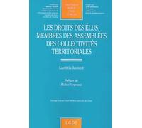 les droits des élus membres des assemblées des collectivités territoriales: OUVRAGE HONORÉ D'UNE MENTION SPÉCIALE DU SÉNAT (238)