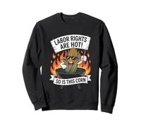 Les Droits du Travail sont Chauds, ce maïs Aussi Sweatshirt