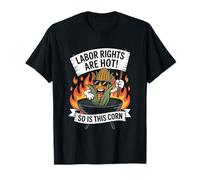Les Droits du Travail sont Chauds, ce maïs Aussi T-Shirt