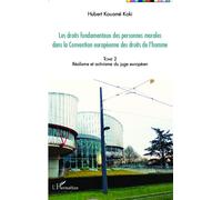 Les Droits Fondamentaux Des Personnes Morales Dans La Convention Européenne Des Droits De L'homme - Tome 2, Réalisme Et Activisme Du Juge Européen