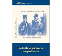 Les Droits Fondamentaux Du Gardé À Vue - Actes Du Colloque Du 30 Novembre 2012