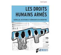 Les droits humains armés: Guérillas, dictatures et démocratie en Argentine