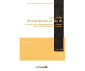Les droits imprescriptibles de l'utopie Essai sur la culture juridique dans les œuvres utopiques de Sir Thomas More à Ievgueni Zamiatine - Ugo Bellagamba - Presses Universitaires D'aix-Marseille - bro