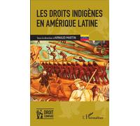 Les droits indigènes en Amérique latine - Arnaud Martin - L'harmattan - broché - Etude