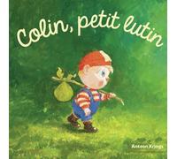 Antoon Krings – Les Drôles de Petites Bêtes : Colin, petit lutin – Cartonné – Gallimard jeunesse