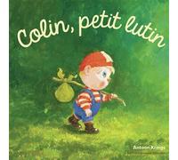 Les Drôles de Petites Bêtes - Colin, petit lutin - Antoon Krings - Gallimard jeunesse - cartonné - Album jeunesse