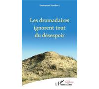 Les dromadaires ignorent tout du désespoir - Emmanuel Lambert - L'harmattan - broché - Théâtre