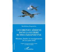 Les drones aériens dans la guerre russo-ukrainienne Missions, limites et enseignements (février-juillet 2022) - Barthelemy Desprairies - L'harmattan - broché - Essai