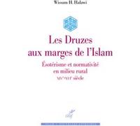 Les druzes aux marges de l'islam - esoterisme et normativite en milieu rural - xive-xvie siecle HALAWI WISSAM (Auteur)