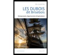 LES DUBOIS dit BRISEBOIS: Entreprenants, Opportunistes & Explorateurs