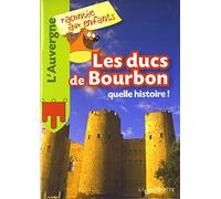 Les Ducs de Bourbons, quelle histoire !