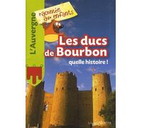 Les Ducs De Bourbons, Quelle Histoire !