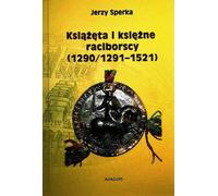 Les ducs et duchesses de Racibórz (1290/1291-1521) - Jerzy Sperka (Geschichte auf Polnisch)