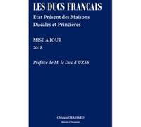 Les ducs francais - etat present des maisons ducales et princieres - 2018 Crassard (Auteur)
