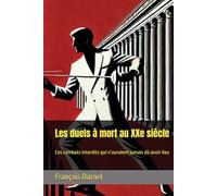 Les duels à mort au XXe siècle: Ces combats interdits qui n’auraient jamais dû avoir lieu