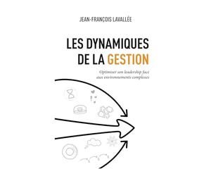 Les dynamiques de la gestion: Optimiser son leadership face aux environnements complexes