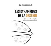 Les dynamiques de la gestion Optimiser son leadership face aux environnements complexes - Jean-François Lavallée - Modulus Canada Inc - ebook (ePub) - Livre