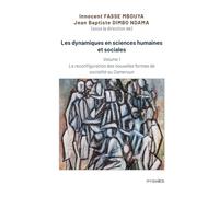 Les dynamiques en sciences humaines et sociales: Volume 1 : La reconfiguration des nouvelles formes de socialité au Cameroun