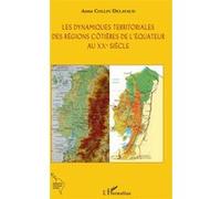 Les dynamiques territoriales des régions côtières de l'Equateur au XXe siècle Anne Collin-Delavaud (Auteur)