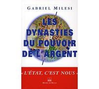 Les dynasties du pouvoir de l argent Gabriel Milési (Auteur)