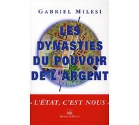 Les dynasties du pouvoir de l argent L'État, c'est nous - Gabriel Milési - Michel De Maule - broché - Essai
