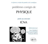 Les épreuves corrigées des grandes écoles scientifiques : Problèmes corrigés de Physique posés au concours de ICNA