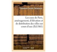 Les Eaux De Paris : Principes D'aménagement, D'élévation Et De Distribution Applicables