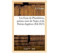 Les Eaux De Plombières, Poème Suivi De Notes Et De Poésies Fugitives