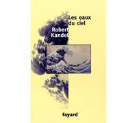 Les eaux du ciel - Robert Kandel - Fayard - broché - Essai