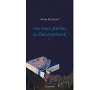 Les Eaux glacées du Belomorkanal - Anne Brunswic - Actes sud - broché - Essai