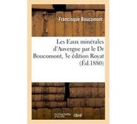 Les Eaux minérales d'Auvergne, 3e édition Royat Francisque Boucomont (Auteur)