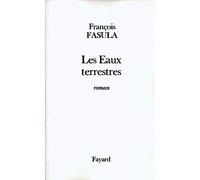 Les Eaux terrestres - François Fasula - Fayard - broché - Roman