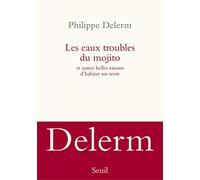 Les Eaux troubles du mojito: Et autres belles raisons d’habiter sur terre