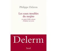 Les Eaux troubles du mojito Et autres belles raisons dhabiter sur terre - Philippe Delerm - Seuil - broché - Roman