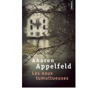 Les Eaux tumultueuses - Aharon Appelfeld - Points - Poche - Roman