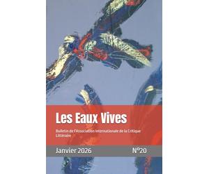 Les Eaux Vives N°20: Bulletin de l'Association Internationale de la Critique Littéraire