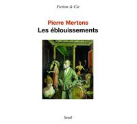 Les Eblouissements - - Pierre Mertens - Seuil - Livre