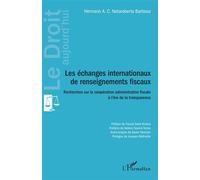 Les échanges internationaux de renseignements fiscaux Recherches sur la coopération administrative fiscale à l'ère de la transparence - Hermano A. C. Notaroberto Barbosa - L'harmattan - broché - Etude