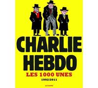 LES ECHAPPES CHARLIE HEBDO : les 1000 unes ; 1992/2011
