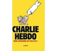 Les Echappes Charlie Hebdo - Une Guerre Et Au Lit !