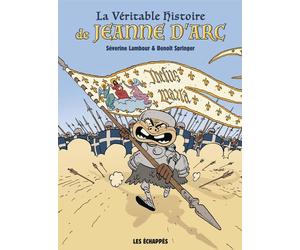Les Echappes La véritable histoire de Jeanne d'Arc