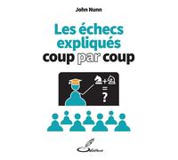Les échecs expliqués coup par coup - John Denis Martin Nunn - Olibris - broché - Guide